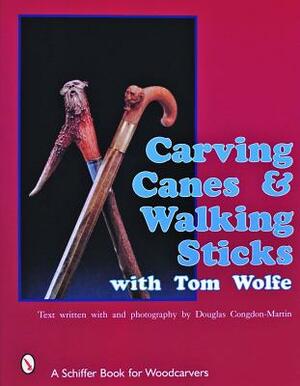 Carving Canes & Walking Sticks with Tom Wolfe by Tom Wolfe