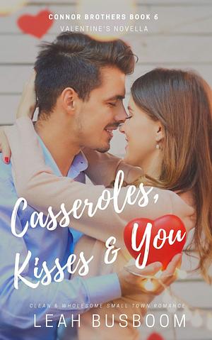 Casseroles, Kisses & You: A Sweet Rom-Com by Leah Busboom, Leah Busboom