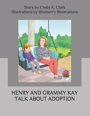 Henry and Grammy Kay Talk About Adoption by Blueberry Illustrations, Cindy K. Clark