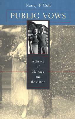 Public Vows: A History of Marriage and the Nation (Revised) by Nancy F. Cott