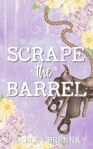 Scrape the Barrel by Karley Brenna