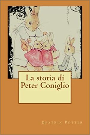 La storia di Peter Coniglio by Beatrix Potter