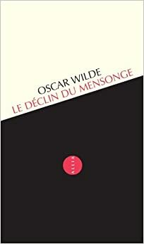 Le déclin du mensonge by Oscar Wilde