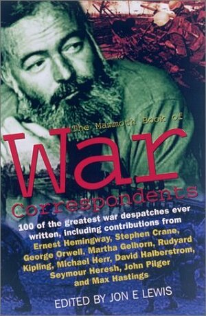 The Mammoth Book of War Correspondents by Jon E. Lewis