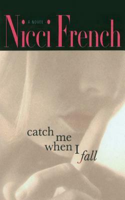 Catch Me When I Fall by Nicci French