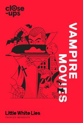 Vampire Movies (Close-Ups, Book 2) by Little White Lies, Charles Bramesco