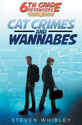 6th Grade Revengers: Cat Crimes and Wannabes by Steven Whibley