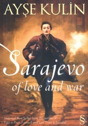 Sarajevo: Of Love and War by Ayşe Kulin