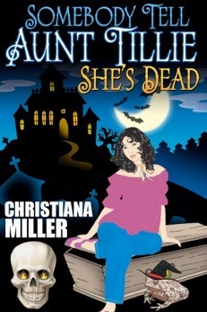 Somebody Tell Aunt Tillie She's Dead by Christiana Miller