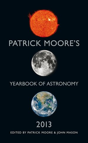 Patrick Moore's Yearbook of Astronomy 2013 by Patrick Moore, John Mason