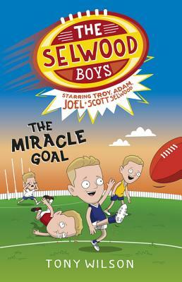 The Miracle Goal (the Selwood Boys, #2) by Adam Selwood, Tony Wilson, Joel Selwood