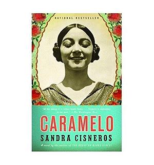 Caramelo by Sandra Cisneros by Sandra Cisneros, Sandra Cisneros