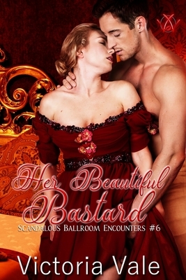 Her Beautiful Bastard: A Regency Erotic Romance by Victoria Vale