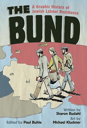 The Bund: A Graphic History of Jewish Labour Resistance by Sharon Rudahl, Paul Buhle