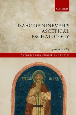 Isaac of Nineveh's Ascetical Eschatology by Jason Scully