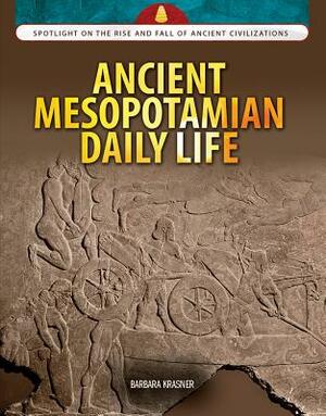 Ancient Mesopotamian Daily Life by Barbara Krasner