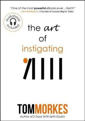 The Art of Instigating by Tom Morkes
