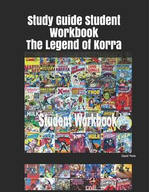 Study Guide Student Workbook the Legend of Korra by David Penn