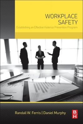 Workplace Safety: Establishing an Effective Violence Prevention Program by Daniel Murphy, Randall W. Ferris