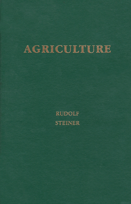 Agriculture: Spiritual Foundations for the Renewal of Agriculture (Cw 327) by Rudolf Steiner, Catherine E. Creeger