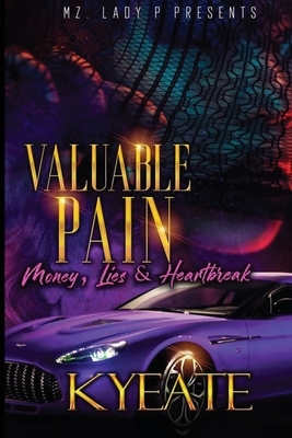 Valuable Pain: Money, Lies, and Heartbreak by Kyeate