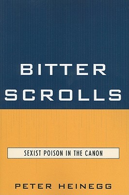 Bitter Scrolls: Sexist Poison in the Canon by Peter Heinegg