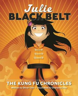 Julie Black Belt: The Kung Fu Chronicles by Oliver Chin