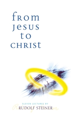 From Jesus to Christ: (cw 131) by Rudolf Steiner