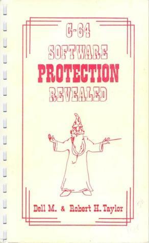 C-64 Software Protection Revealed by Robert H. Taylor, Dell M. Taylor