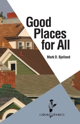 Good Places for All by Mark D. Bjelland
