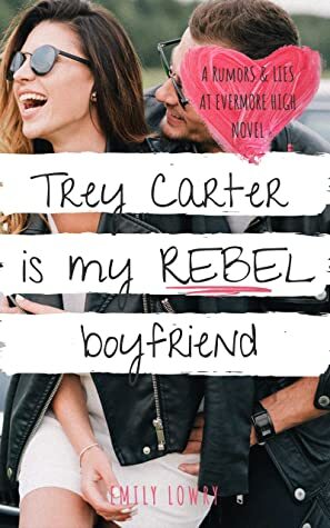 Trey Carter is My Rebel Boyfriend by Emily Lowry