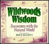 Wildwoods Wisdom: Encounters with the Natural World by Doug Elliot