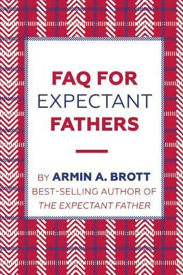 FAQ for Expectant Fathers by Armin A. Brott