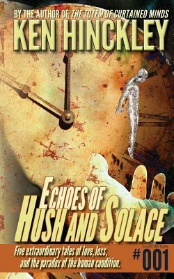 Echoes of Hush and Solace by Ken Hinckley