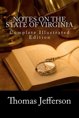 Notes on the State of Virginia (Complete Illustrated Edition) by Thomas Jefferson