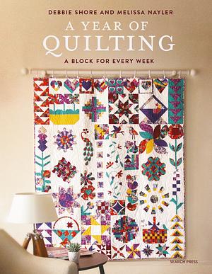 A Year of Quilting: A Block for Every Week by Melissa Naylor, Debbie Shore