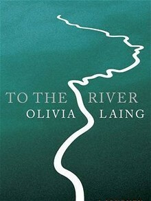 To the River by Olivia Laing