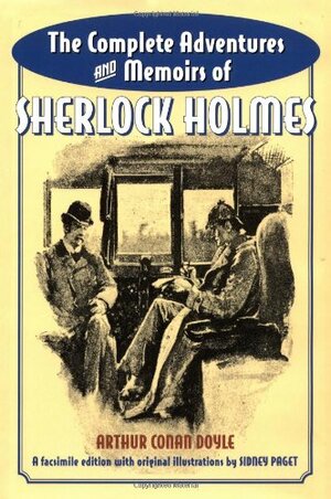The Complete Adventures and Memoirs of Sherlock Holmes by Arthur Conan Doyle