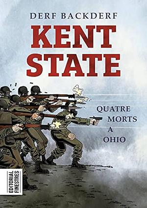 Kent State: Quatre morts a Ohio by Derf Backderf, Derf Backderf