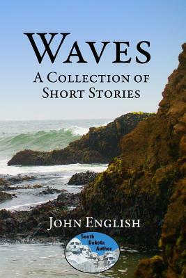 Waves: A Collection of Short Stories by John English