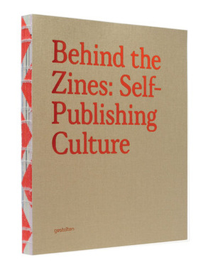 Behind the Zines: Self-Publishing Culture by M. Hubner, Adeline Mollard, Robert Klanten