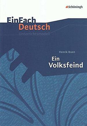 Ein Volksfeind. EinFach Deutsch Unterrichtsmodelle: Gymnasiale Oberstufe by Henrik Ibsen