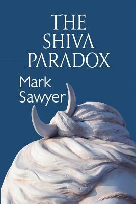 The Shiva Paradox by Mark Sawyer