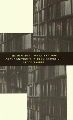 The Division of Literature: Or the University in Deconstruction by Peggy Kamuf