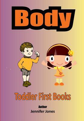 Toddler First Books Body by Jennifer Jones