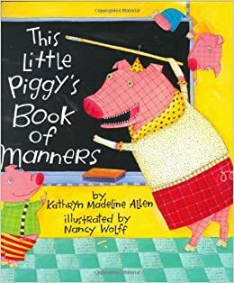 This Little Piggy's Book of Manners by Kathryn Madeline Allen