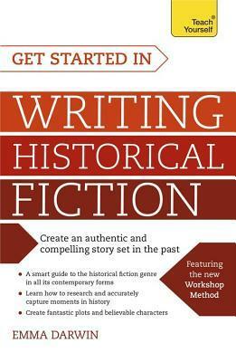 Get Started in Writing Historical Fiction by Emma Darwin