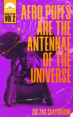 Afro Puffs Are the Antennae of the Universe by Zig Zag Claybourne