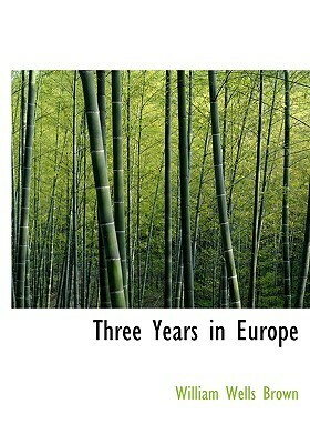 Three Years in Europe by William Wells Brown