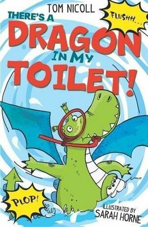 There's a Dragon in My Toilet by Sarah Horne, Tom Nicoll